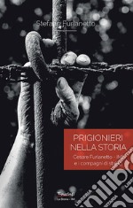 Prigionieri nella storia. Cesare Furlanetto - IMI e i compagni di Stalag libro