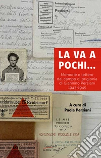 La va a pochi... Memorie e lettere dal campo di prigionia di Giannino Persiani 1943-1945 libro