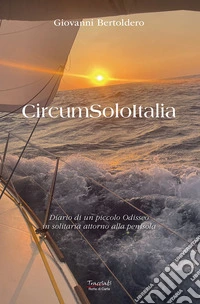 CircumSoloItalia. Diario di un piccolo Odisseo in solitaria attorno alla penisola. Ediz. illustrata libro
