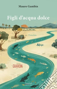 Figli d'acqua dolce. Ediz. illustrata