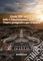 Quale IRC nell'era della globalizzazione delle fedi. Nuove prospettive per il futuro