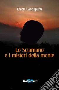 Lo sciamano e i misteri della mente