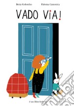 Vado via! Ediz. a colori