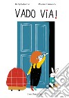 Vado via! Ediz. a colori libro di Colombo Betty