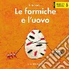 Le formiche e l'uovo. Ediz. a colori libro