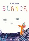 Blanca. Ediz. a colori libro