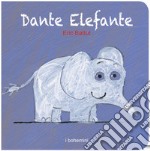 Dante elefante. Ediz. illustrata libro