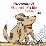 L'avventura di piccola Pulce. Nuova ediz. libro