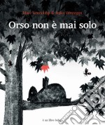 Orso non è mai solo. Ediz. illustrata libro