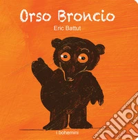 Orso Broncio. Ediz. illustrata