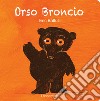 Orso Broncio. Ediz. illustrata libro