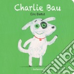 Charlie Bau. Ediz. illustrata libro