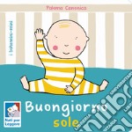 Buongiorno sole. Ediz. a colori libro