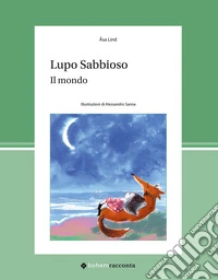 Lupo Sabbioso. Il mondo. Ediz. a colori libro