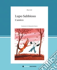 Lupo Sabbioso. L'amico. Ediz. illustrata libro