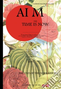 AI M. The time is now. L'aperitivo illustrato. Ediz. inglese (2018). Vol. 0: The end of the narrative?