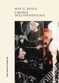 Max G. Rusca. L'ironia dell'inessenziale. Ediz. illustrata libro