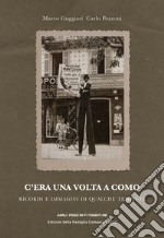 C'era una volta a Como. Ricordi e immagini di qualche tempo fa libro