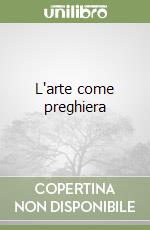 L'arte come preghiera libro