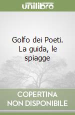 Golfo dei Poeti. La guida, le spiagge libro