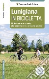 Lunigiana in bicicletta. Gli itinerari su due ruote alla scoperta della Lunigiana storica libro