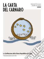 La carta del Carnaro. La Costituzione della Libera Repubblica di Fiume