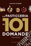 La pasticceria in 101 domande e soluzioni libro