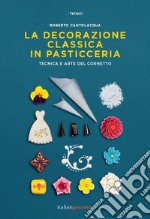 La decorazione classica in pasticceria. Tecnica e arte del cornetto libro