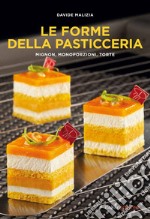 Le forme della pasticceria. Mignon, monoporzioni e torte