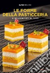 Le forme della pasticceria. Mignon, monoporzioni e torte libro