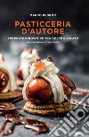 Pasticceria d'autore. Proposte innovative tra dolce e salato libro di Pedron Marco