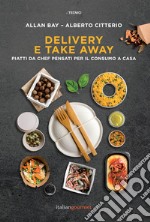 Delivery e take away. Piatti da chef pensati per il consumo a casa libro