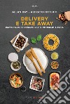 Delivery e take away. Piatti da chef pensati per il consumo a casa libro