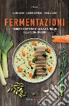 Fermentazioni. Tecnica e ricette per utilizzare al meglio nella cucina moderna libro