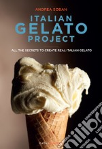 Italian gelato project. Ediz. illustrata libro