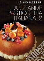 La grande pasticceria italiana. Vol. 2 libro