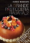 La grande pasticceria italiana. Vol. 2 libro di Massari Iginio