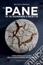 Il pane in 101 domande e ricette