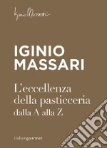 L'eccellenza della pasticceria dalla A alla Z libro