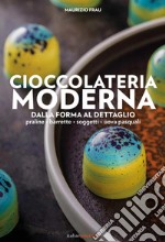 Cioccolateria moderna. Dalla forma al dettaglio libro