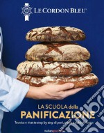 La scuola della panificazione. Tecnica e ricette step by step di pani, snack e dolci da forno libro