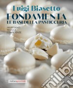 Fondamenta. Le basi della pasticceria libro