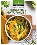 Cuciniamo naturale. 55 golose ricette green