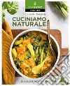 Cuciniamo naturale. 55 golose ricette green libro di Giorgione Emanuele