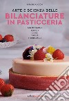 Arte e scienza delle bilanciature in pasticceria. Pan di Spagna. Biscuit. Cake. Bagne. Meringaggi libro