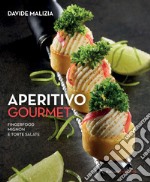 Aperitivo gourmet. Fingerfood, mignon e torte salate libro