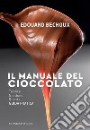 Il manuale del cioccolato. Tecnica, gestione, ricette. Guida pratica libro di Bechoux Edouard