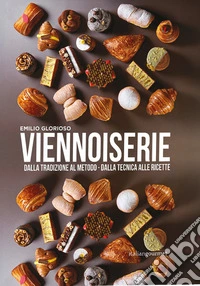 Viennoiserie. Dalla tradizione al metodo. Dalla tecnica alle ricette libro