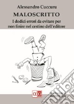 Maloscritto. I dodici errori da evitare per non finire nel cestino dell'editore libro