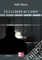 Tu ci credi al caso? libro